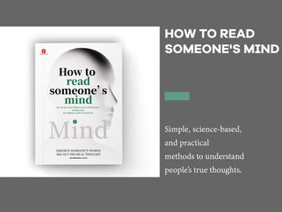 How to Read Someone’s Mind: Decode Body Language, Facial Expressions & Hidden Thoughts to Understand People Instantly